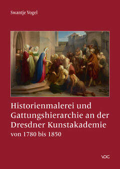 Historienmalerei und Gattungshierarchie an der Dresdner Kunstakademie von 1780 bis 1850